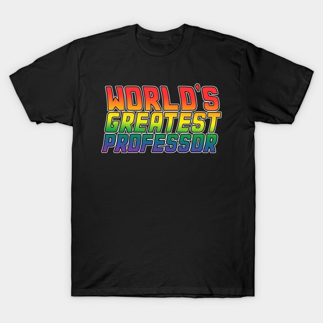 Professor job gifts design. Perfect present for mom dad friend him or her. Lgbt rainbow color T-Shirt by SerenityByAlex